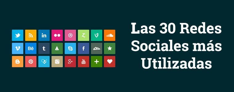 Las 30 Redes Sociales más Utilizadas Las 30 Redes Sociales más Utilizadas